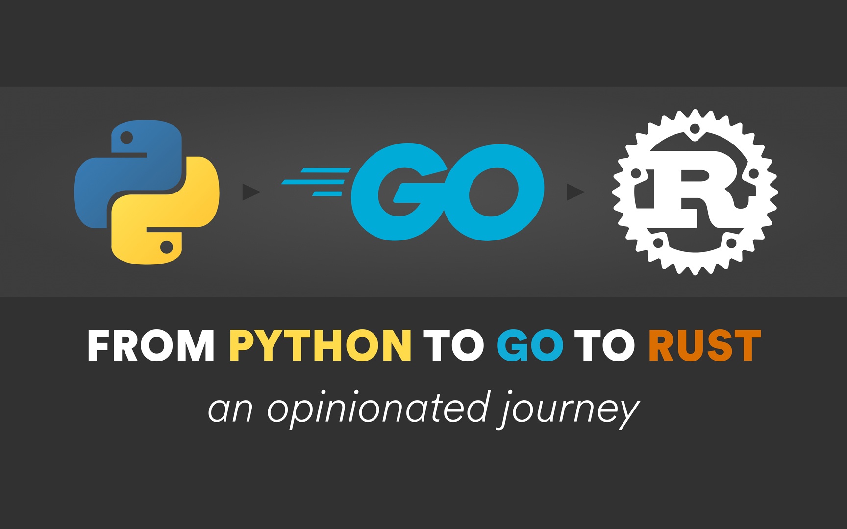 From Python to GO to Rust : An opionated Journey