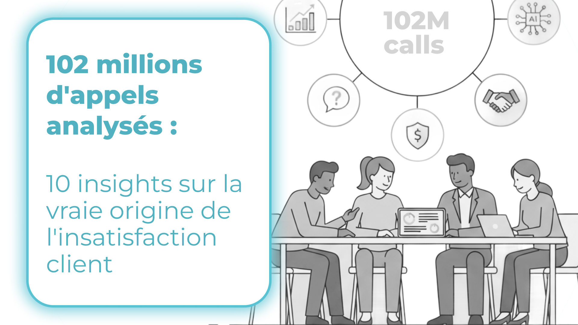 102 millions d’appels analysés : 10 insights sur la vraie origine de l’insatisfaction client